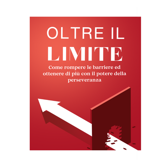 Oltre il LIMITE - Come rompere le barriere ed ottenere di più con il potere della perseveranza
