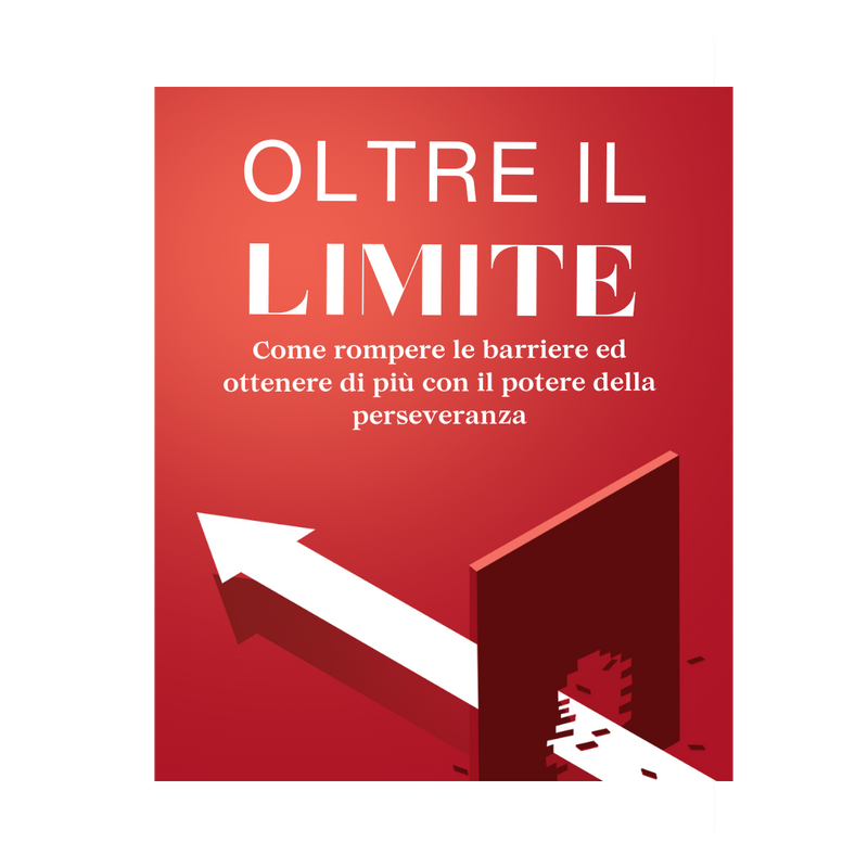 Oltre il LIMITE - Come rompere le barriere ed ottenere di più con il potere della perseveranza